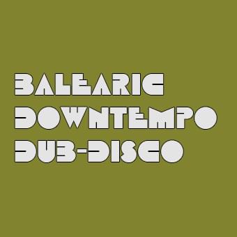 Balearic / Downtempo / Dub-disco