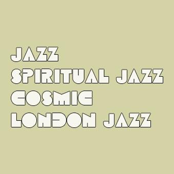 Jazz / Spiritual Jazz / Cosmic / London Jazz