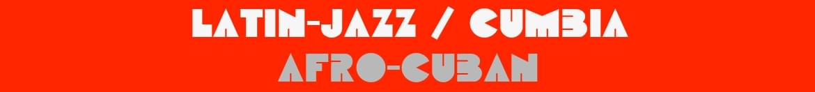 Latin-jazz / Cumbia / Afro-cuban